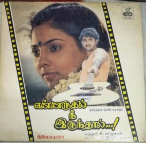Ennarugil Nee Irunthal Tamil Film LP Vinyl Record by Ilayaraaja 1